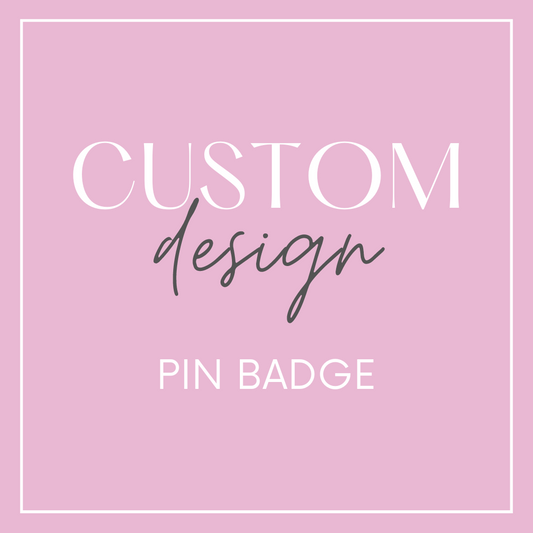 Pin Badge - Custom Design