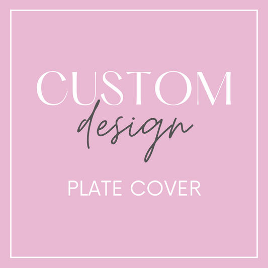 Plate Cover / Decor - Custom Design