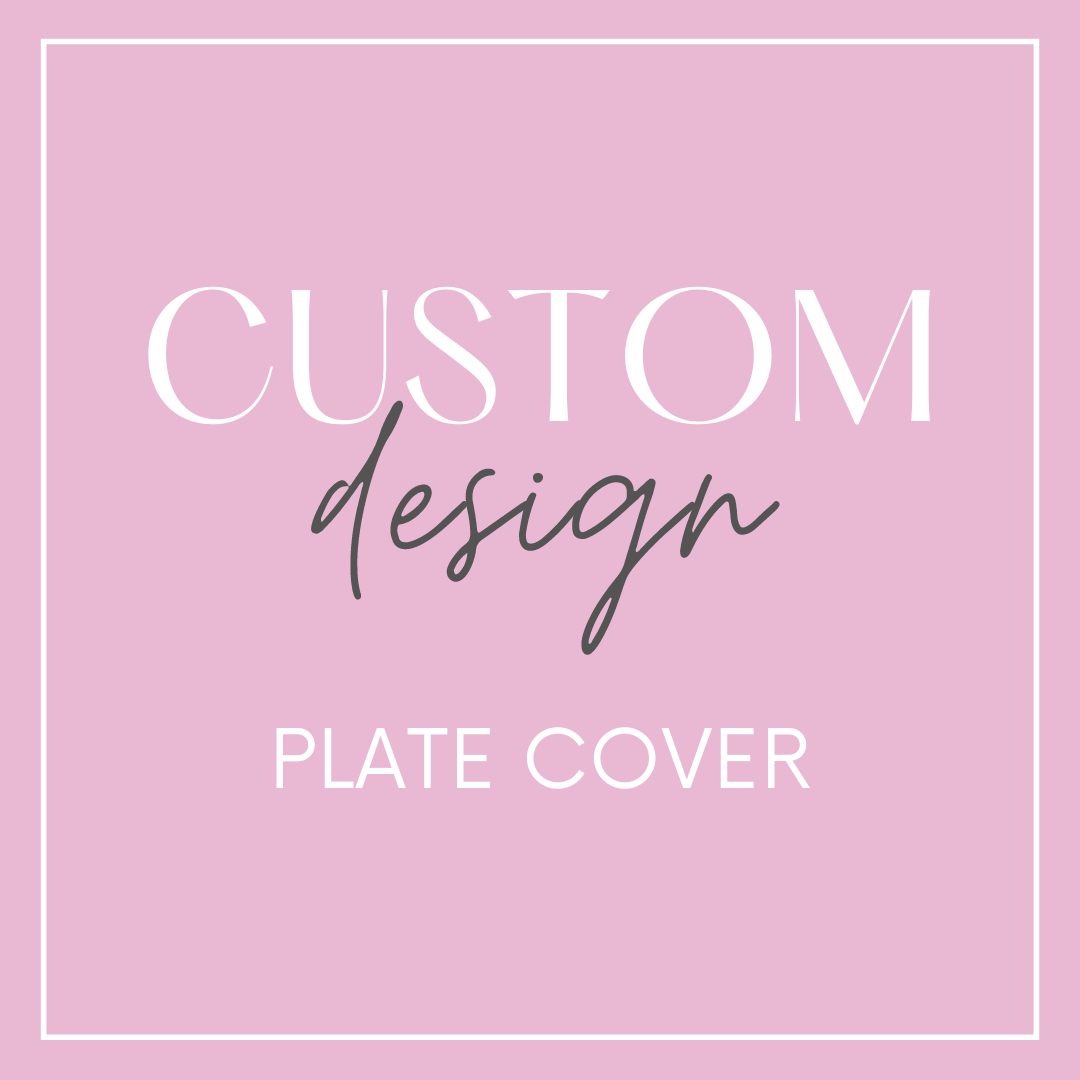 Plate Cover / Decor - Custom Design